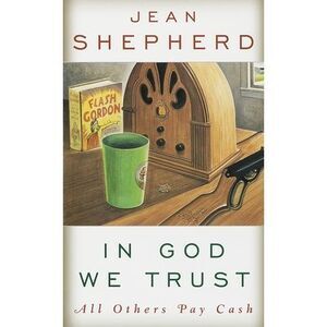 In God We Trust: All Others Pay Cash -- Jean Shepherd